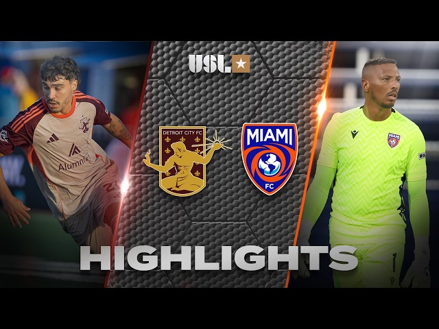 5.20.2026 | Detroit City FC vs. Miami FC - Game Highlights