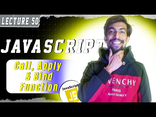 LEC 50 | Call, Apply and Bind Method in JavaScript | @thecodethread