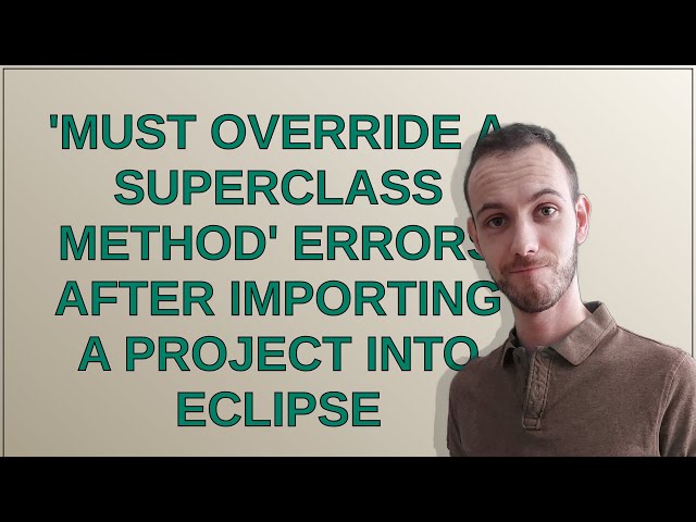 'Must Override a Superclass Method' Errors after importing a project into Eclipse