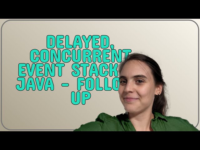 Codereview: Delayed, concurrent event stack in Java - follow-up