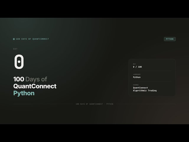 Day 0 — Welcome to 100 Days of QuantConnect | 100 Days of QuantConnect Python