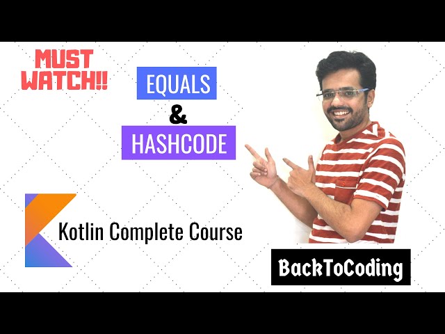 18. What is equals() & hashCode() & why to override equals() & hashCode() | Kotlin Complete Course