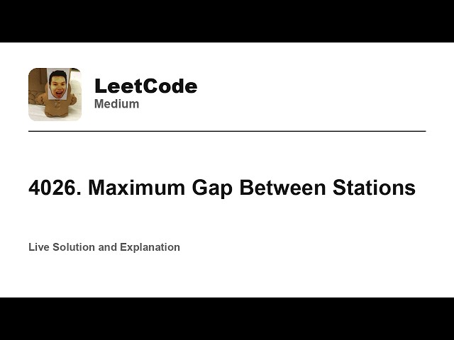 4026. Maximum Gap Between Stations (Leetcode Medium)