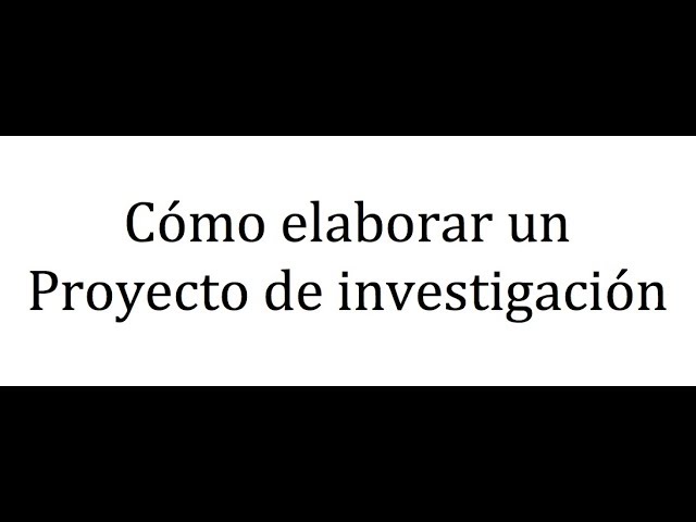 Cómo elaborar un proyecto de investigación
