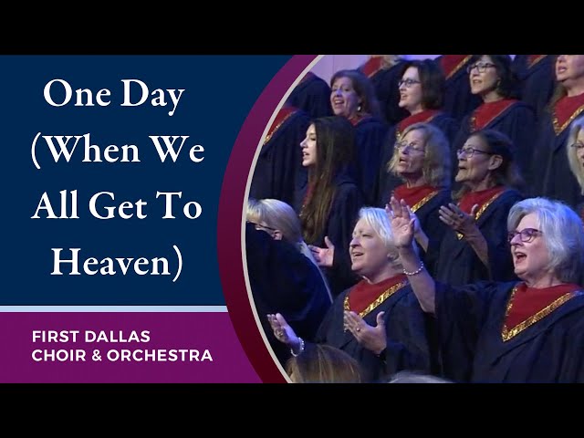 “One Day (When We All Get To Heaven)” First Dallas Choir and Orchestra | May 28, 2023