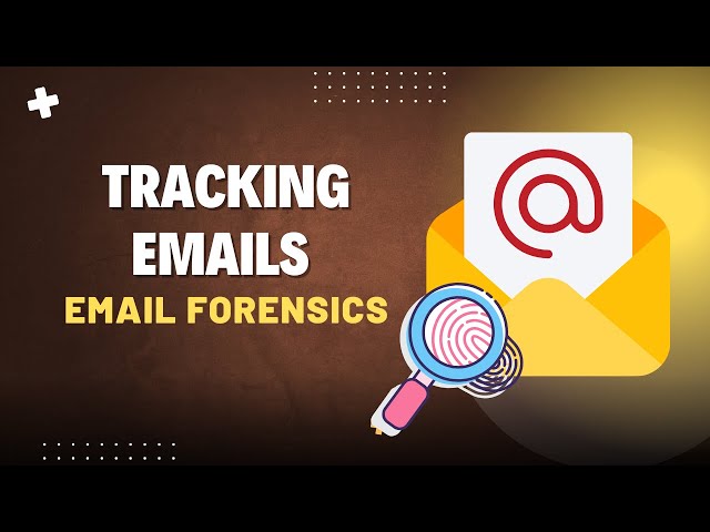 Tracking Emails: A Practical Guide to Email Forensics