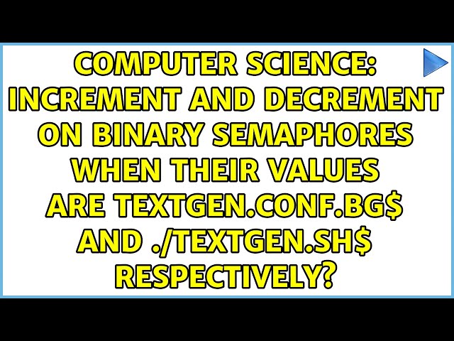 Increment and Decrement on binary semaphores when their values are $1$ and $0$ respectively?