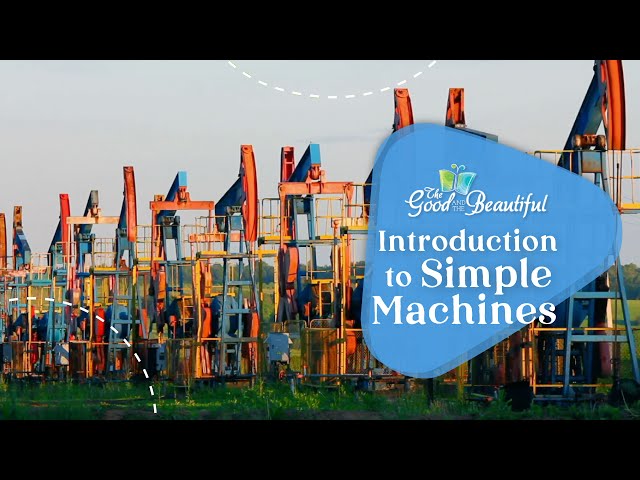 Introduction to Simple Machines | Motion and Simple Machines | The Good and the Beautiful
