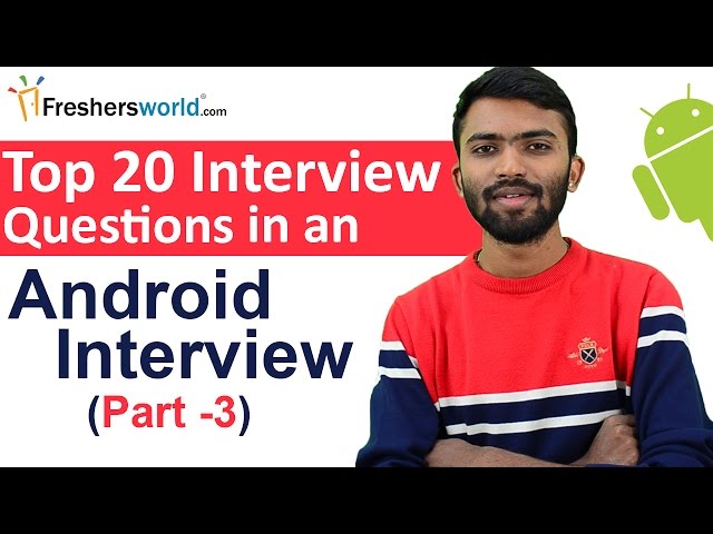 Top 20 Android Interview Questions & Answers – Part 3 (Questions 11-15), Interview tips