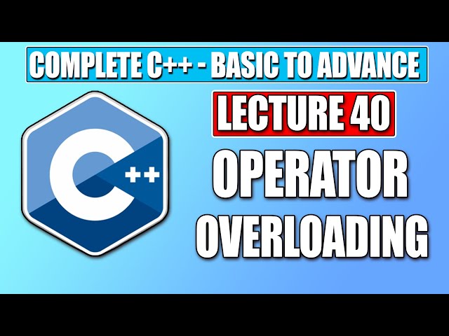 C++ Basic - Lecture 40  |   Operator Overloading in C++ | Complete FREE C++ Course