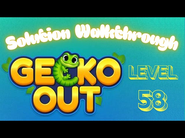 Gecko Out - Level 58 - Solution Walkthrough!!!