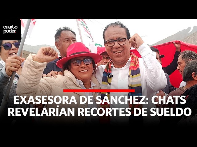 Chats from former Sánchez advisor confirm salary kickback scheme | Cuarto Poder | Peru