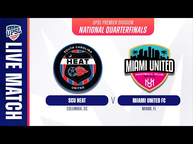 SCU Heat vs Miami United FC | 07.25.2026 | UPSL National Quarterfinals