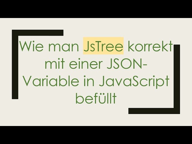 Wie man JsTree korrekt mit einer JSON-Variable in JavaScript befüllt