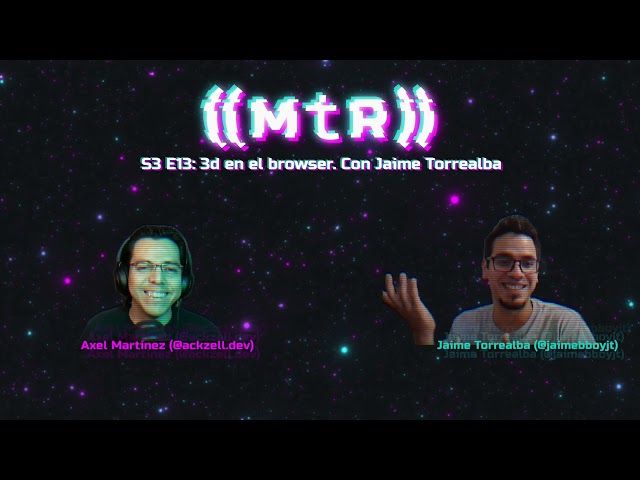 S3 E13: 3D en el browser con Jaime Torrealba