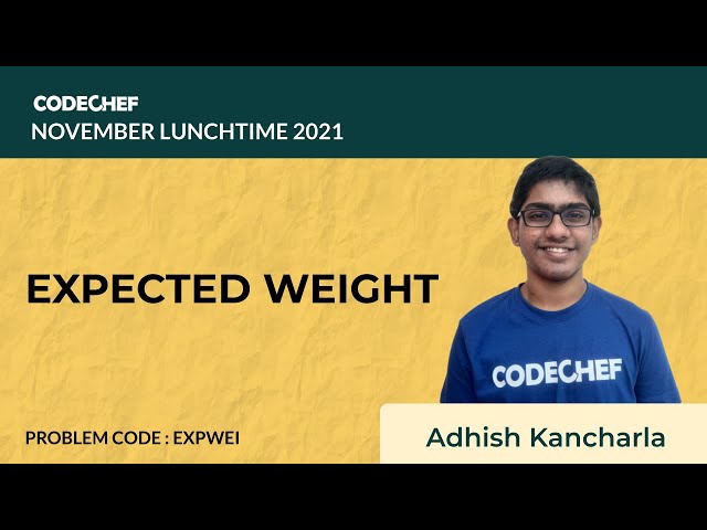 EXPWEI | EXPECTED WEIGHT | November Lunchtime 2021 | Problem Solutions | CodeChef