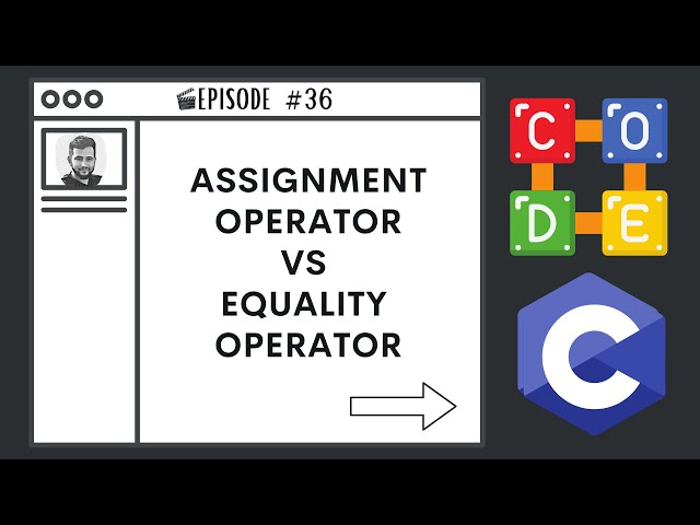 Assignment Operator vs Equality Operator | Ep. 36 | C Programming Language