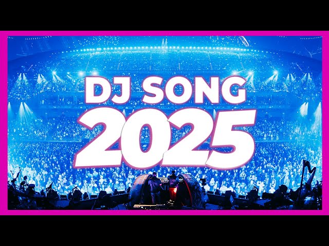 DJ SONG 2025 - Remixes & Mashups of Popular Songs 2025 | DJ Remix Club Music Disco DJ Mix 2024