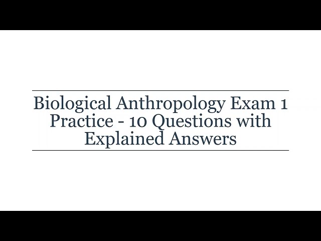 Biological Anthropology Exam 1 Practice Test | 10 Questions with Explained Answers