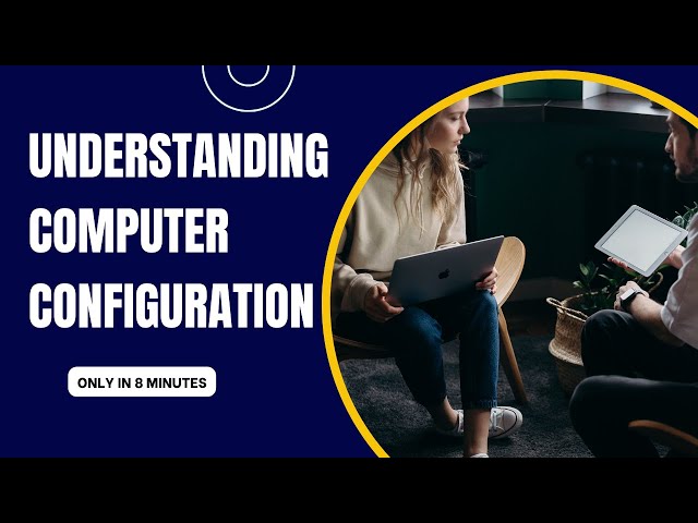 Understanding Computer Configuration: Types and Examples