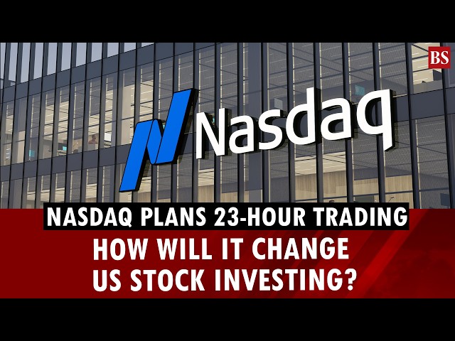 Nasdaq plans 23-hour trading: How will it change US stock investing? | US markets