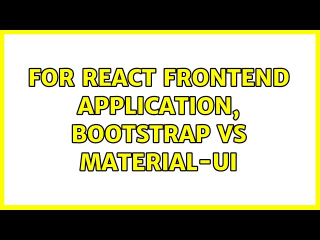 For React Frontend Application, Bootstrap vs Material-UI