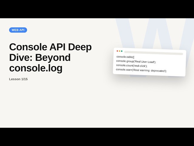 Browser & Web APIs Series: Console API Deep Dive: Beyond console.log