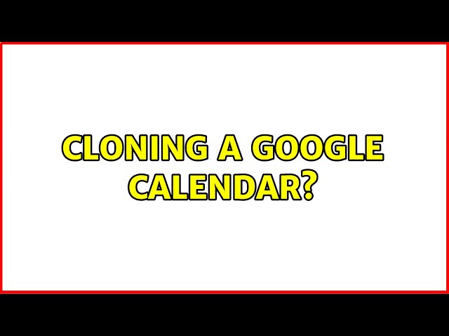Cloning a google calendar?