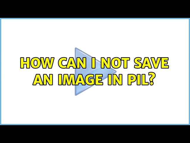How can I NOT save an image in PIL?