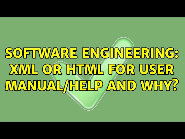 Software Engineering: XML or HTML for User Manual/Help and Why? (4 Solutions!!)