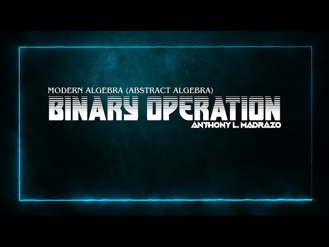 Binary Operations - Abstract Algebra (Modern Algebra)