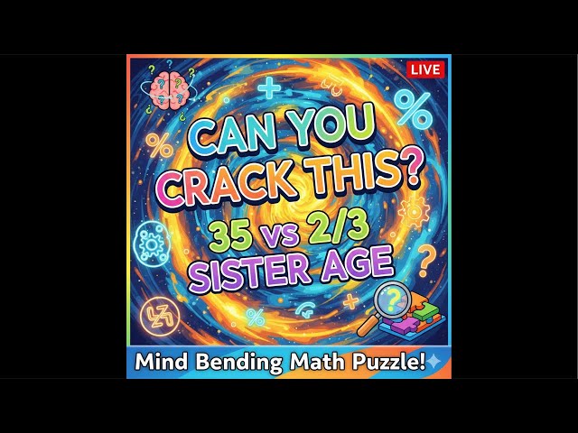 Math Puzzle Live: How Old Is My Sister? 🤯 Mind-Bending Age Riddle — Live Puzzle Solving!”