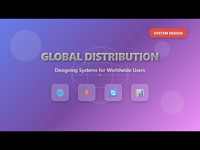 Global Distribution: Designing Systems for Worldwide Users 🌐