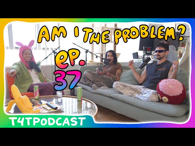 Am I The Problem? ⋆˙⟡ T4T Podcast Ep. 37