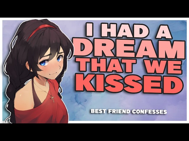 Your Best Friend Confesses She Had a Dream About You [F4M] {Girlfriend ASMR}