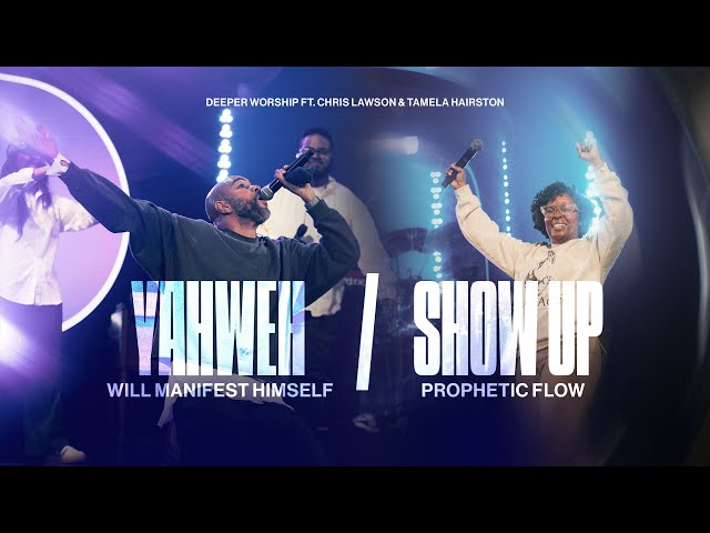 Yahweh Will Manifest Himself + Show up flow | Deeper Worship ft. Chris Lawson & Tamela Hairston