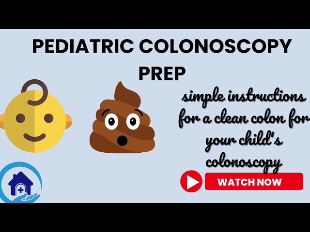 Pediatric Colonoscopy Prep & What To Expect On The Day Of The Procedure