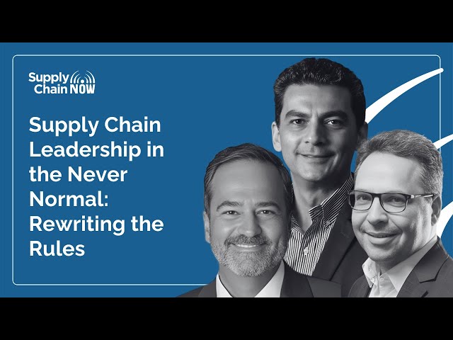 Supply Chain Leadership in the Never Normal: Rewriting the Rules