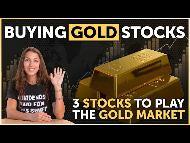 Buying Gold Stocks | 3 Stocks to Play the Gold Market