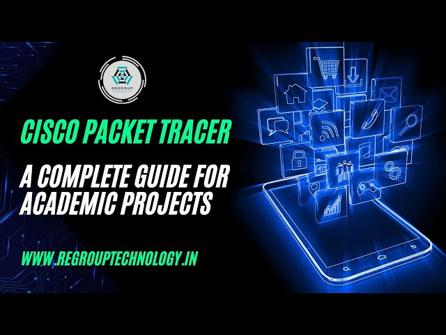 Cisco Packet Tracer A Complete Guide for Academic Projects I Regroup Technology