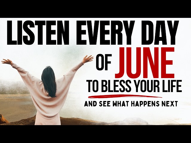 PRAY THIS Powerful June Prayer for Blessing and Breakthrough: Listen Every Day Christian Motivation