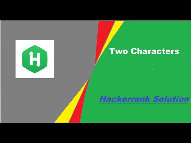 TWO CHARACTERS HACKERRANK SOLUTION