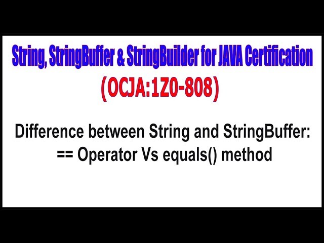 OCJA(1Z0 - 808) ||  Difference between String and StringBuffer == Operator Vs equals method