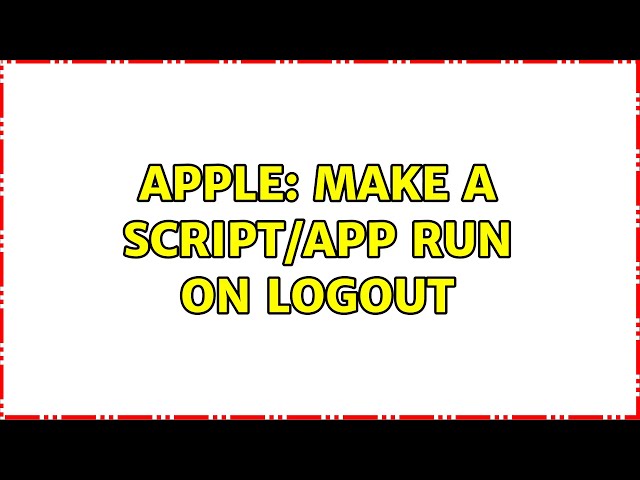 Apple: Make a script/app run on logout (5 Solutions!!)