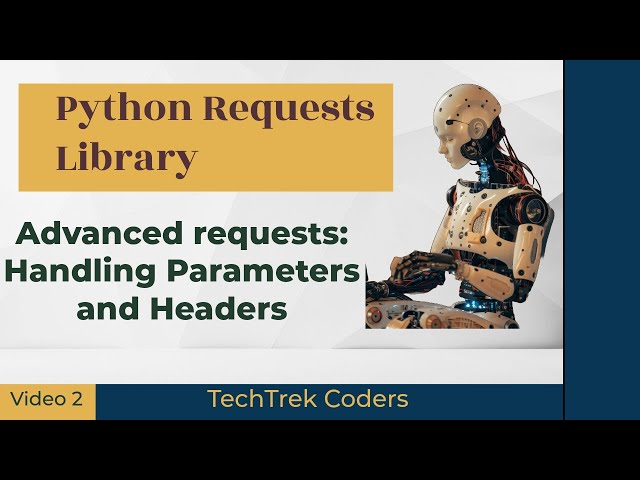 Python Requests Library Tutorial 2: Advanced requests: Handling Parameters and Headers