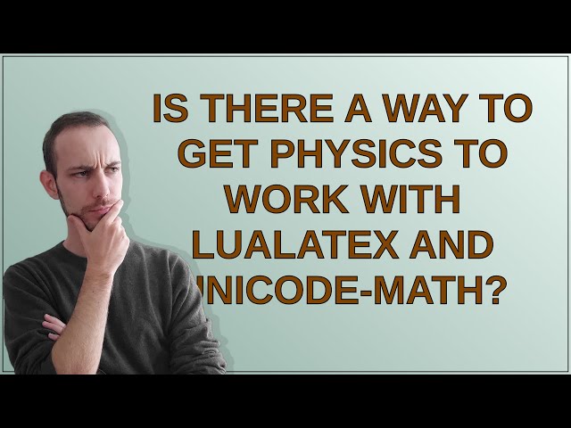 Tex: Is there a way to get physics to work with LuaLaTeX and unicode-math?