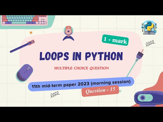 Question - 15 | Class 11th 2023 CS mid-term Paper (morning session) | Loops in Python