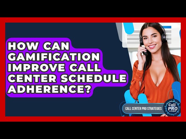 How Can Gamification Improve Call Center Schedule Adherence? - Call Center Pro Strategies