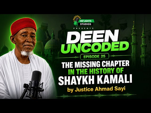 DEEN UNCODED EPISODE 25 “THE MISSING CHAPTER IN THE HISTORY OF SHAYKH KAMALDEEN AL-ADABIY”