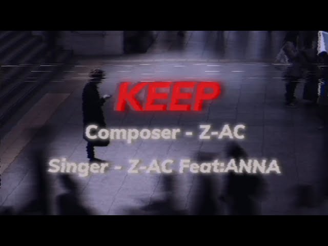 Keep - Z-AC feat:Anna (Lyrics video)  (Demo version) 